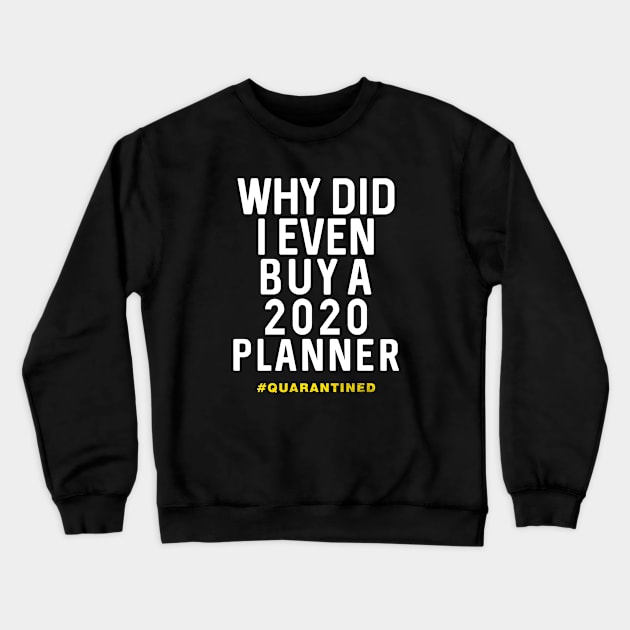 Why did i even buy a 2020 planner - worst year ever Crewneck Sweatshirt by Moe99